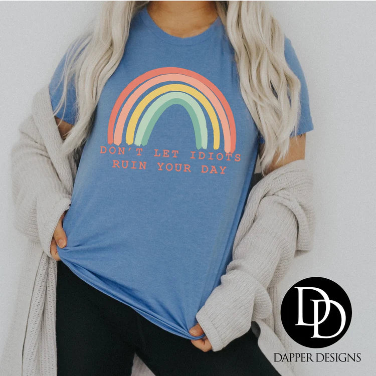 Don’t Let Idiots Ruin Your Day Tee