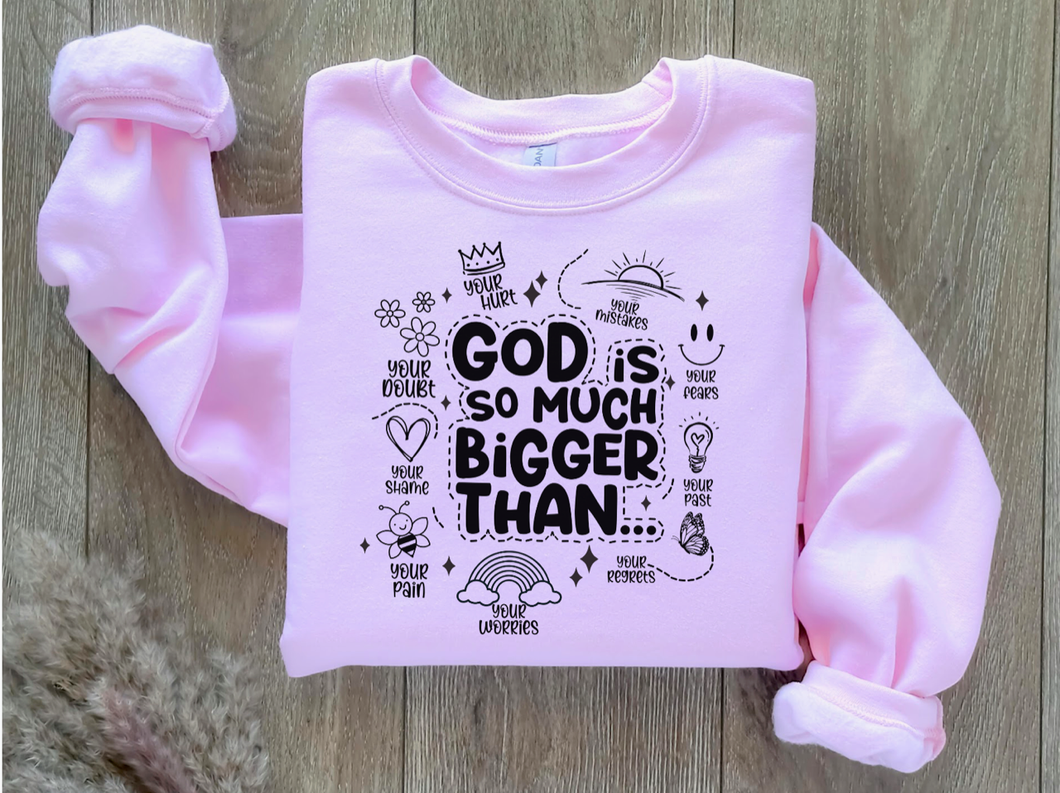 God Is So Much Bigger Sweatshirt