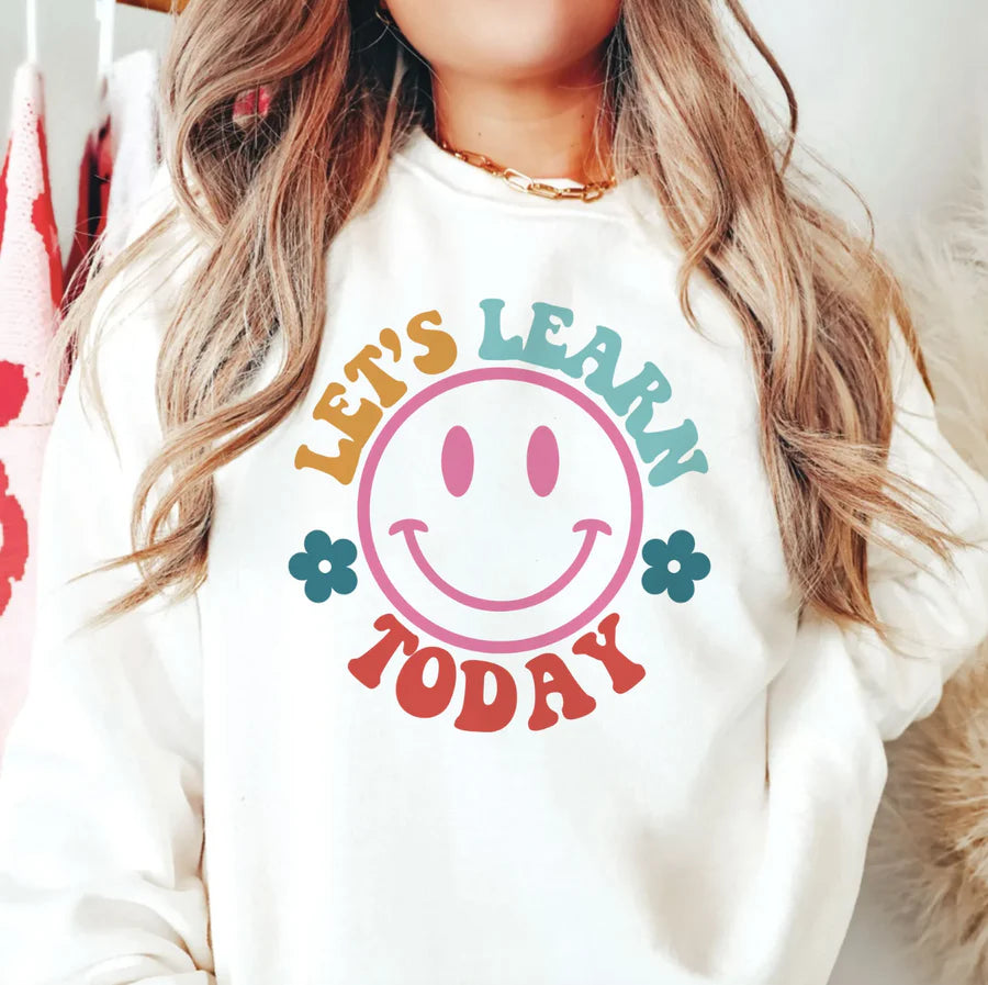 Let’s Learn Today Sweatshirt